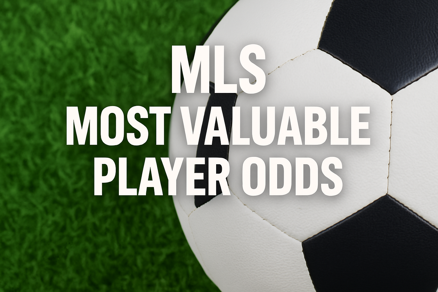 MLS Most Valuable Player Odds - Blog - Square Bettor