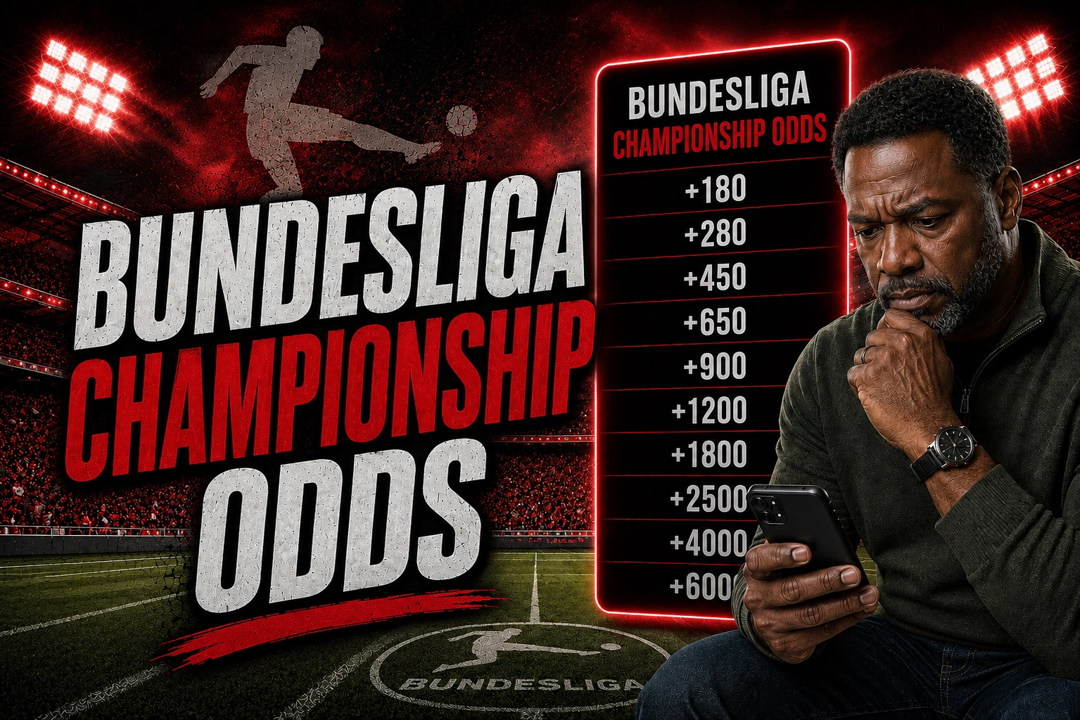 Bundesliga Championship Odds Image Dramatic Bundesliga Championship Odds promotional graphic featuring a packed soccer stadium under bright floodlights with a red-and-black color scheme. Large distressed white and red typography reads "Bundesliga Championship Odds" on the left, while a glowing neon-red odds board displays championship betting odds on the right. A thoughtful man studies betting lines on his smartphone in the foreground, with a soccer player silhouette and textured sports graphics adding energy to the design.
